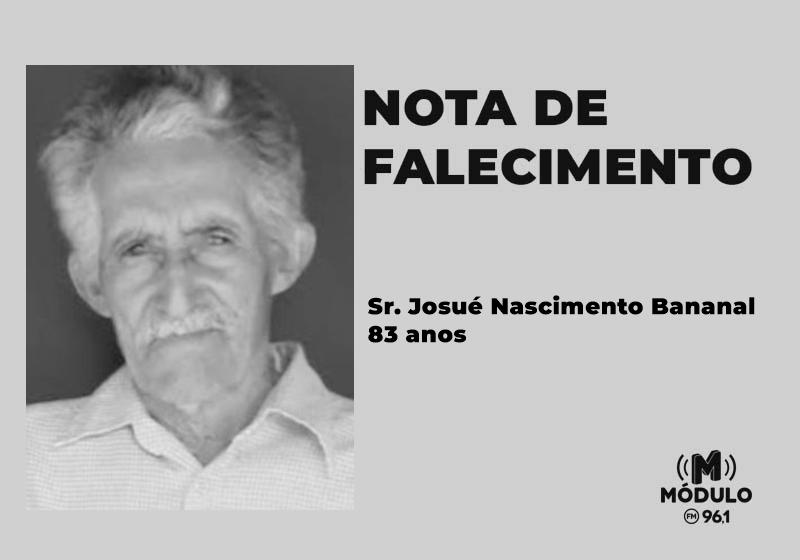 Nota de falecimento Sr. Josué Nascimento Bananal aos 83...