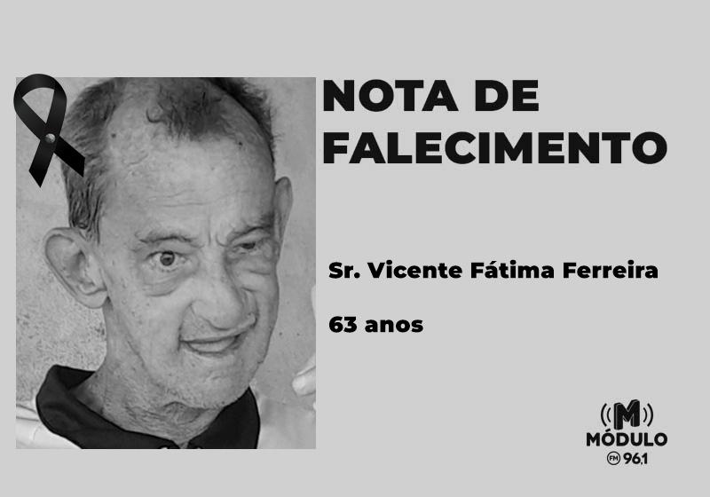 Nota de falecimento Sr. Vicente Fátima Ferreira aos 63...