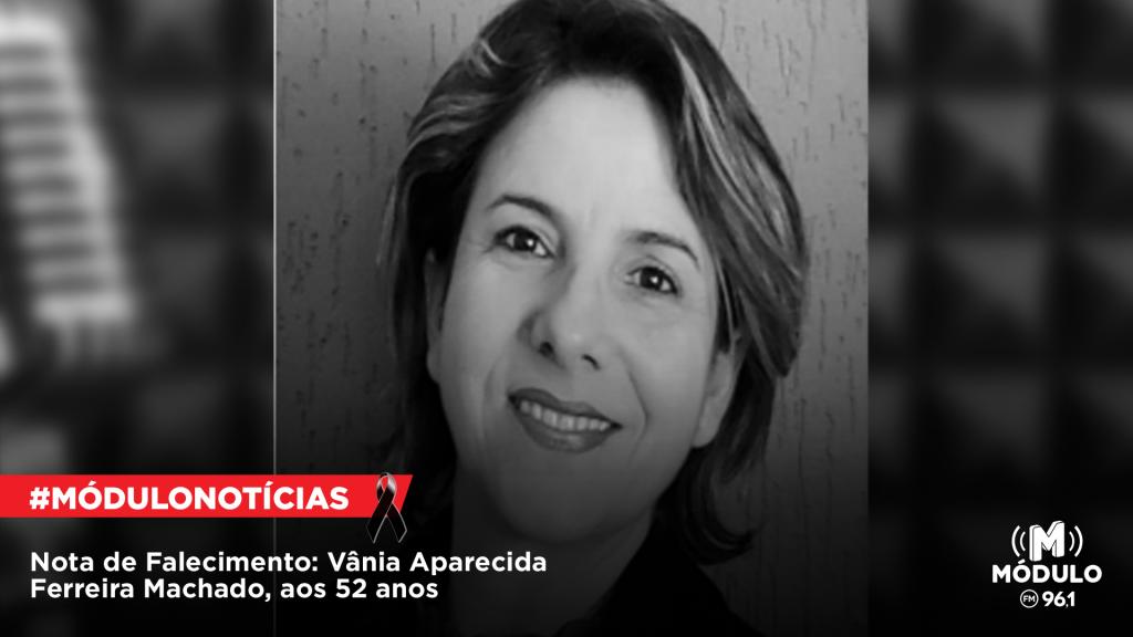 Nota de Falecimento: Vânia Aparecida Ferreira Machado, aos 52...