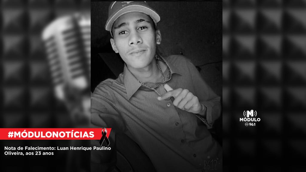 Nota de Falecimento: Luan Henrique Paulino Oliveira, aos 23...