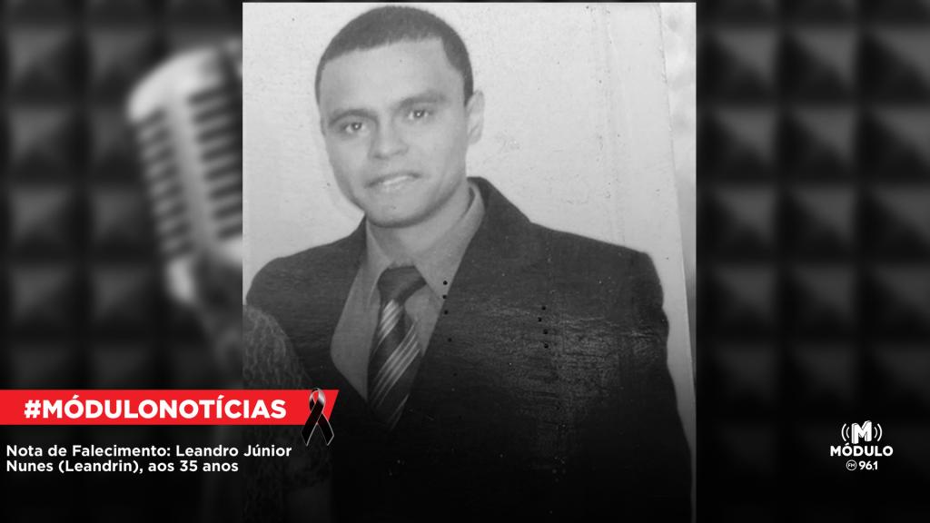 Nota de Falecimento: Leandro Júnior Nunes (Leandrin), aos 35...