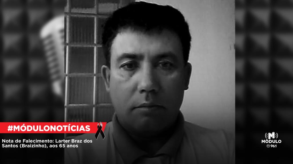 Nota de Falecimento: Larter Braz dos Santos (Braizinho), aos...