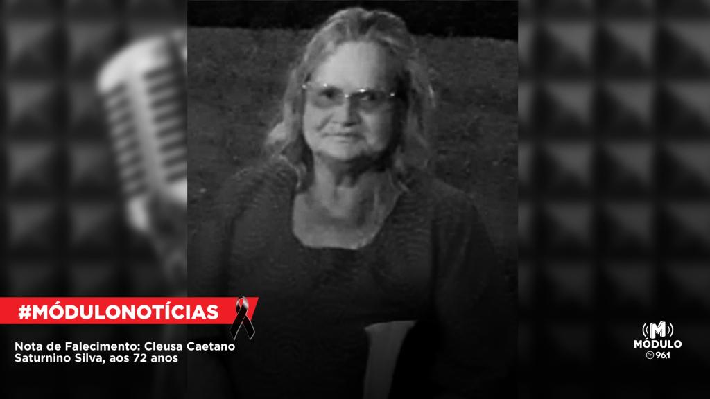 Nota de Falecimento: Cleusa Caetano Saturnino Silva, aos 72...