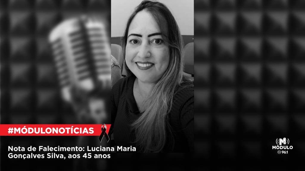 Nota de Falecimento: Luciana Maria Gonçalves Silva, aos 45...