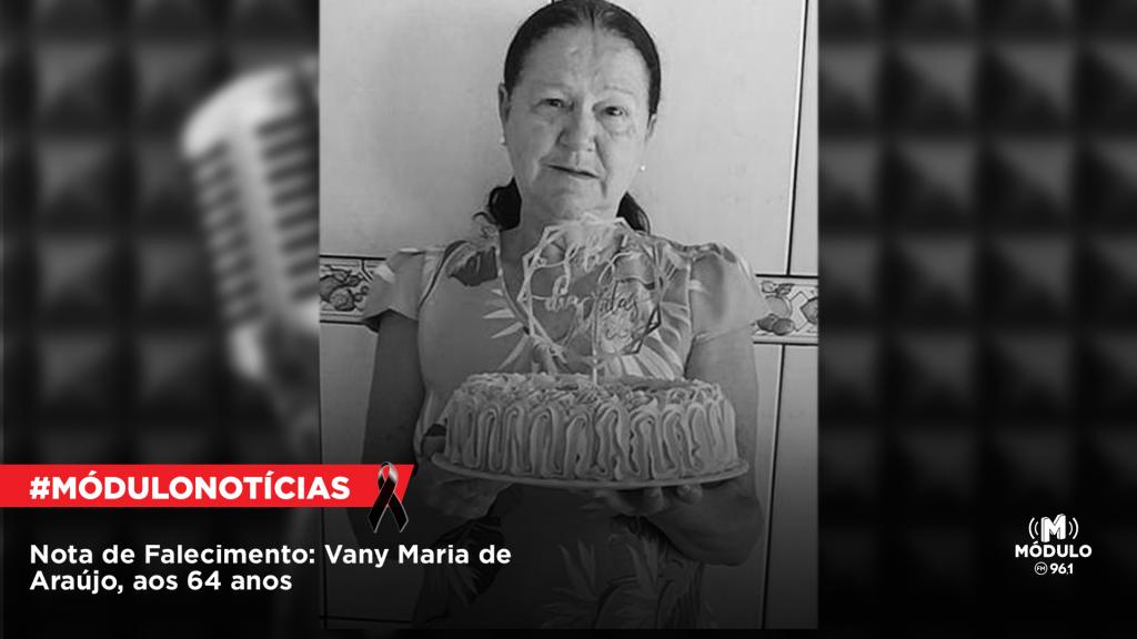 Nota de Falecimento: Vany Maria de Araújo, aos 64...