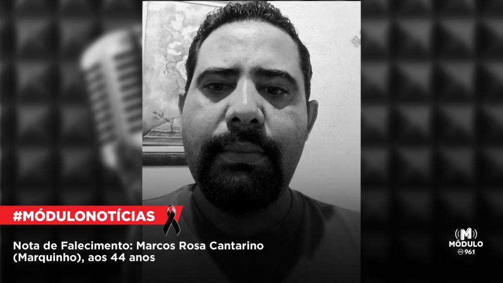 Nota de Falecimento: Marcos Rosa Cantarino (Marquinho), aos 44...