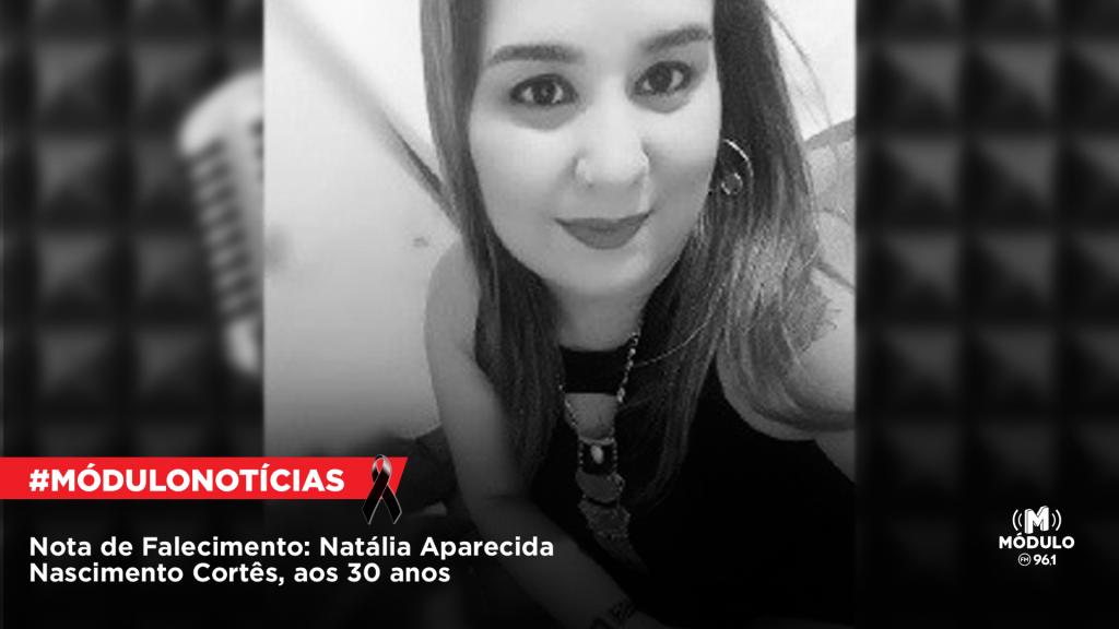 Nota de Falecimento: Natália Aparecida Nascimento Cortês, aos 30...