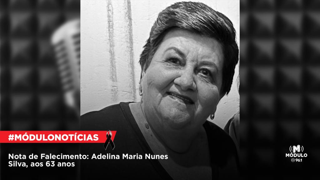 Nota de Falecimento: Adelina Maria Nunes Silva, aos 63...