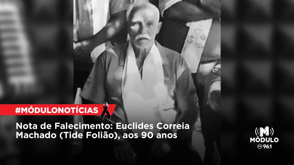 Nota de Falecimento: Euclides Correia Machado (Tide Folião), aos...