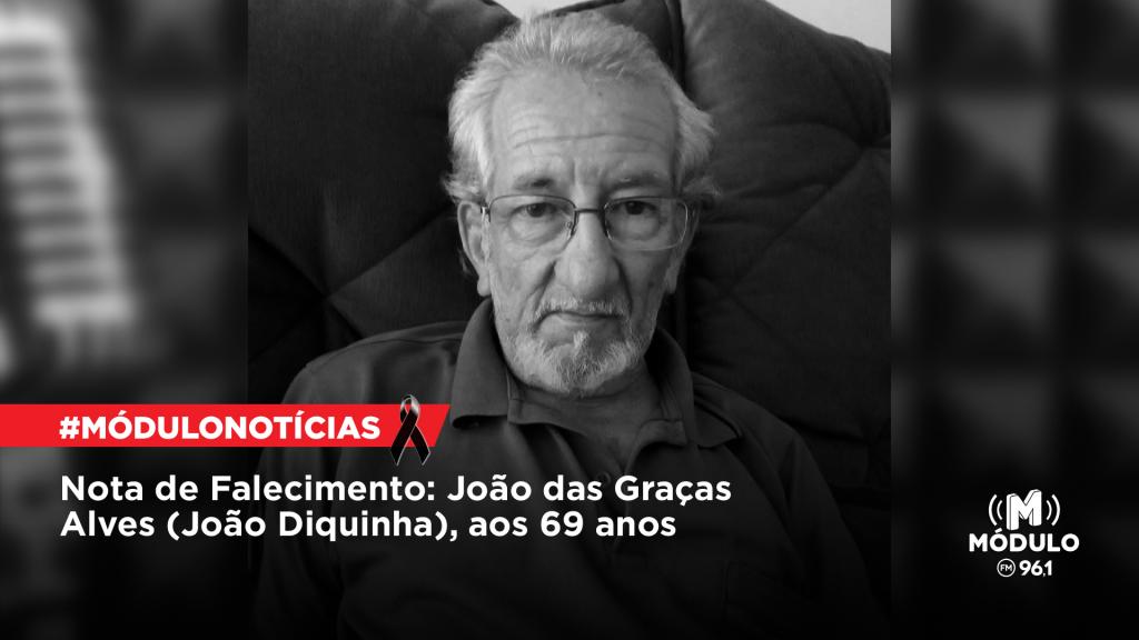 Nota de Falecimento: João das Graças Alves (João Diquinha),...