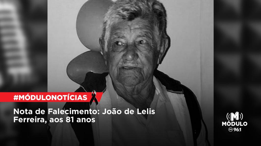 Nota de Falecimento: Sr. João de Lelis Ferreira, aos...