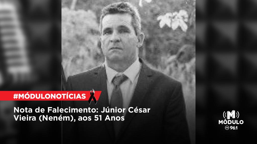 Nota de Falecimento: Júnior César Vieira (Neném), aos 51 Anos