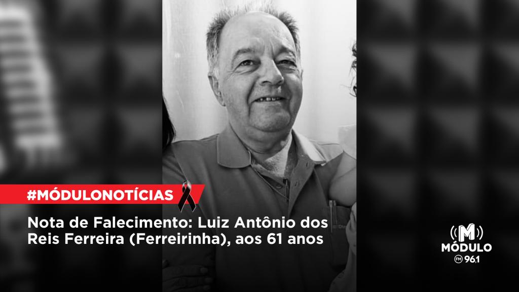 Nota de Falecimento: Luiz Antônio dos Reis Ferreira (Ferreirinha),...