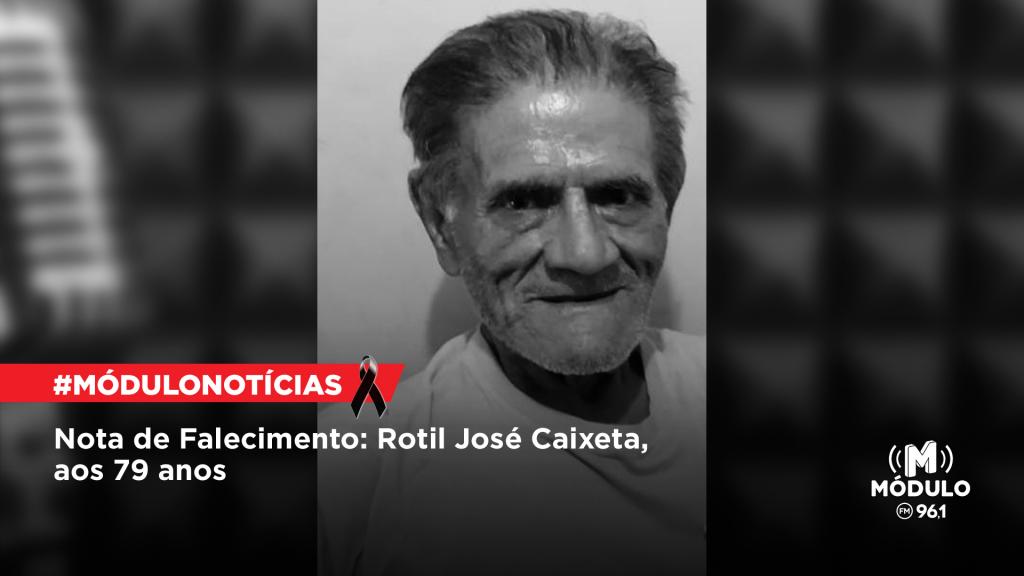 Nota de Falecimento: Rotil José Caixeta, aos 79 anos