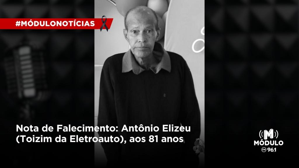 Nota de Falecimento: Antônio Elizeu (Toizim da Eletroauto), aos...