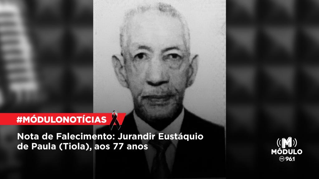 Nota de Falecimento: Jurandir Eustáquio de Paula (Tiola), aos...