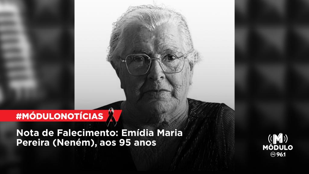 Nota de Falecimento: Emídia Maria Pereira (Neném), aos 95...