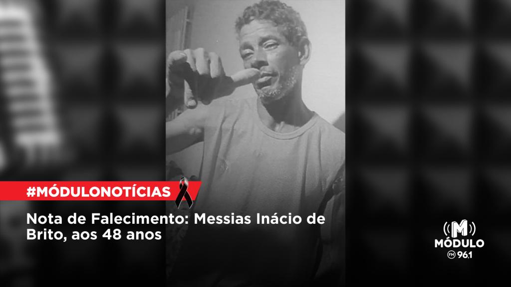 Nota de Falecimento: Messias Inácio de Brito, aos 48...